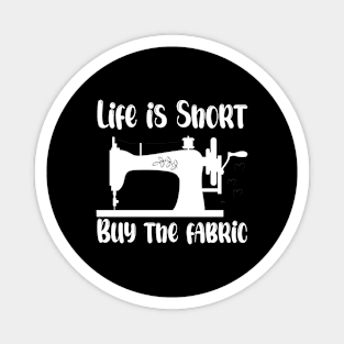 Life is Short Buy the Fabric Magnet